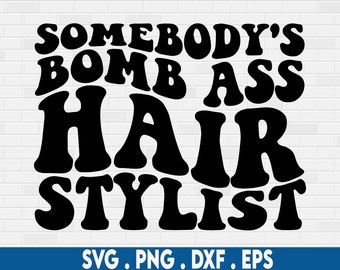 Somebody's Bomb Ass Hair Stylist SVG, Somebody's Bomb Ass Png, Hair Stylist Svg, Wavy Text Svg, Trendy Shirt Svg, Digital Cut File