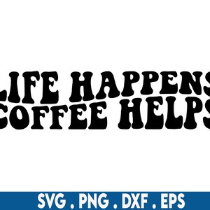 Het leven gebeurt koffie helpt svg, koffiemok svg, golvende tekst svg, ijskoffie svg, koffie svg-bestanden, koffiekopje svg, koffie liefhebber svg, cold brew