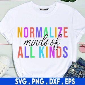 normalize minds of all kinds svg, autism svg, equality svg, hyperfixating svg, autistic svg, hyperlexia svg, neurodivergent svg