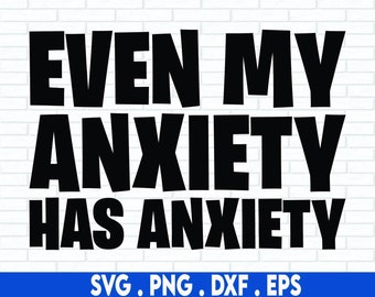 anxiety svg, even my anxiety has anxiety svg, funny anxiety svg, anxious svg, anxiety quotes svg, introvert svg, mental health svg, empath
