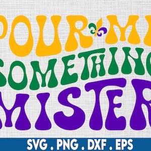 Pour Me Something Mister Svg, Fat Tuesday Svg, Nola Squad Svg, Mardi Gras Svg, New Orleans Louisiana, Mardi Gras T-Shirt Svg ,Wavy Stacked