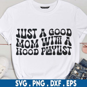 Just a Good Mom with a Hood Playlist svg, lustige Mama svg, cool mom svg, rnb svg, rap svg, 90s svg, motherhood svg, millennial svg, bad mom