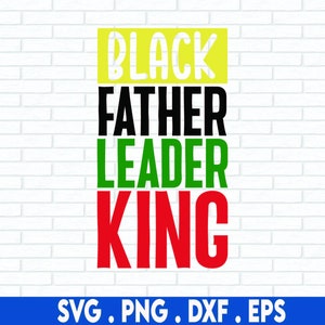 May include: Black, yellow, green, and red text on a white brick background. The text reads "Black Father Leader King".