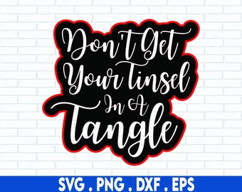 Don't Get Your Tinsel In A Tangle SVG, Sassy, Svg Files For Cricut, Sublimation Designs Downloads, Funny Christmas SVG, Sarcastic SVG