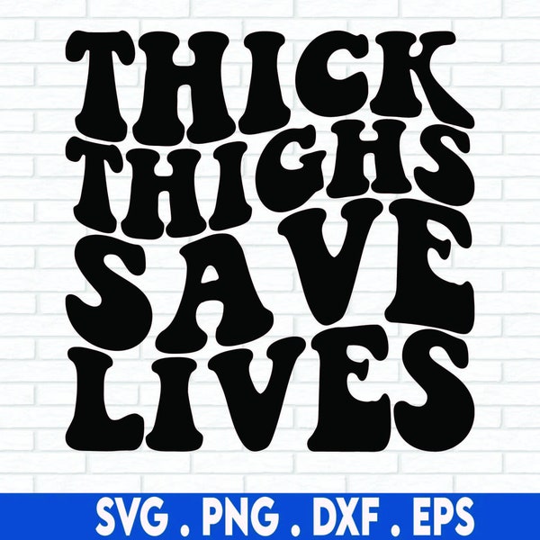 Thick Thighs Save Lives Svg, Adult Humor Svg, Mom Life Svg, Funny Shirt Svg, Funny Svg, Body Positivity Svg, Wavy Stacked Svg, Dxf Eps Png