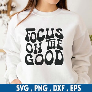 Concéntrese en el buen svg, svg motivacional, salud mental, camisa de mujer svg, svg divertido, svg de chica fuerte, cita inspiradora svg, ondulada apilada