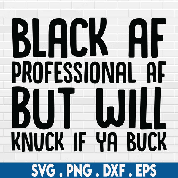 black af svg, professional svg, knuck if ya buck svg, black saying svg, african American svg, rap svg, black woman, melanin svg, black queen