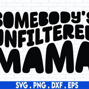 Somebody&#39;s Unfiltered Mama Svg, Somebody&#39;s Png, Mama Png, Mom Png, mothers day svg, trendy svg, Wavy Svg, Funny Quote Png, Retro Png Design