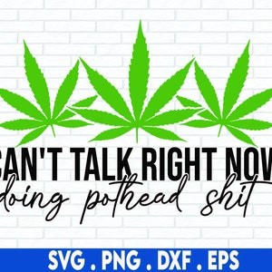 Não posso falar agora, estou fazendo merda de maconheiro Svg, Weed SVG, Stoner SVG, 420 SVG, Marijuana Svg, Pot Head Svg, Cannabis Svg, Hippie Svg