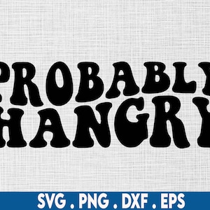 Probably hangry svg, hangry svg, hangry png, hungry svg, hangry clipart, hungry png, funny kitchen svg, funny food svg, food lover svg