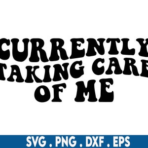 Currently taking care of me svg, self love svg, self care svg, affirmation svg, mental health svg, manifest svg, spiritual svg, healing svg,
