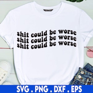 Scheiße könnte schlimmer sein, svg, unhöflich svg, beleidigen svg, piss off svg, Erwachsen svg, sarkastische svg, Sarkasmus svg, schwören svg, kleinlich svg