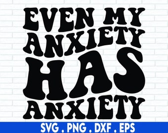 anxiety svg, even my anxiety has anxiety svg, funny anxiety svg, anxious svg, anxiety quotes svg, introvert svg, mental health svg, empath