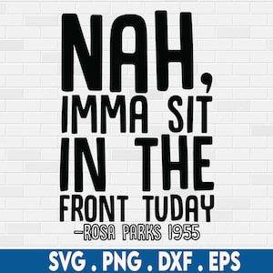 Nah imma sit in the front tuday svg, rosa parks svg, african american svg, melanin svg, black woman svg, black girl svg, black history svg