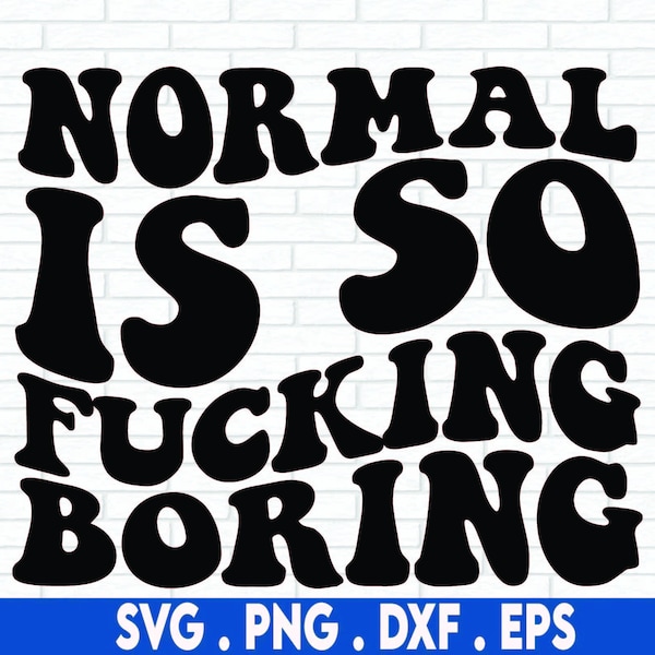 Normal is So Fucking Boring, Be Yourself, Fuck Labels, Positive Vibes, Svg Cricut Cut File, PNG Files, Silhouette