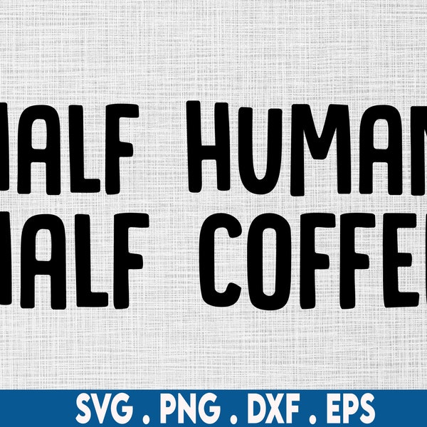 coffee mug svg|half human half coffee svg|coffee svg files|coffee cup svg|coffee svg|sarcastic svg|sarcasm svg|trending svg|caffeine svg