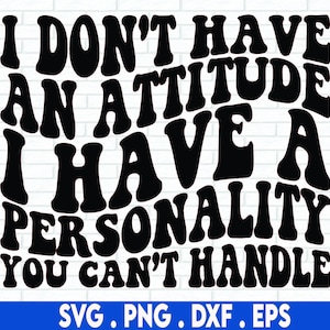 Eu não tenho uma atitude SVG, citação engraçada Svg, ditado adulto Svg, camiseta sarcástica Svg, atitude Svg, caneca engraçada Svg, eu tenho personalidade Svg