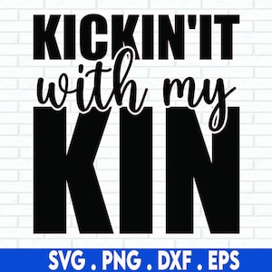 Kickin It with My Kin SVG, Family Reunion SVG, Kickin It with My Family Svg, Family Vacation SVG, Family Gathering Svg, Files For Cricut