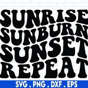 May include: Black and white graphic text design with the words "Sunrise Sunburn Sunset Repeat" in a retro, groovy font style.