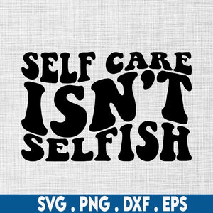 O autocuidado não é egoísta svg, autocuidado svg, amor próprio svg, saúde mental svg, ansiedade svg, corpo positivo svg, ame a si mesmo, mantra svg, afirmação