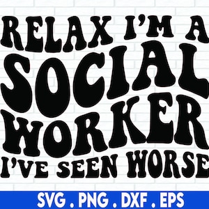 Könnte beinhalten: Schwarz-weißes Grafiktextdesign mit den Worten "Relax I'm a Social Worker I've Seen Worse".