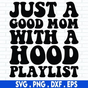 nur eine gute Mutter mit einer Kapuze Playlist svg, lustige Mutter svg, coole Mutter svg, rnb svg, rap svg, 90er svg, Mutterschaft svg, tausendjährige svg, bad mom