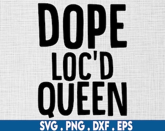 locs svg, loc'd svg, dope loc'd queen svg, locs shirt svg, natural hair svg, loc vibes svg, black woman svg, melanin svg, black queen svg