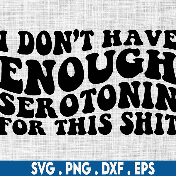 I Don't have enough svg, serotonin svg, adhd svg, mental health svg, depressed svg, profanity svg, anxiety svg, depression svg, bipolar svg