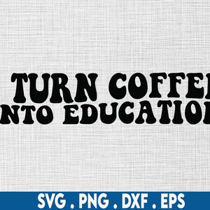 I turn coffee into education svg, Teacher appreciation svg, math teacher svg, teacher svg, teacher life svg, funny teacher svg, coffee mug