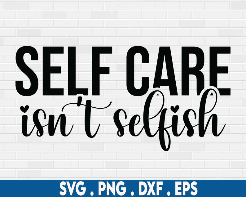 Puede incluir: Gr&aacute;fico de texto en blanco y negro que dice "SELF CARE isn't selfish".