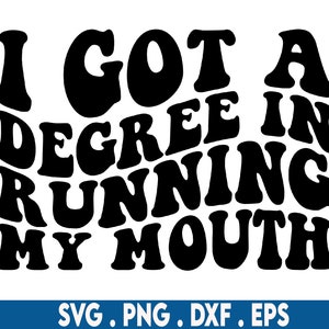 I got a degree in running my mouth svg, petty svg, sarcasm svg, savage svg, ratchet svg, offend svg, sarcastic svg, sassy svg, rude svg