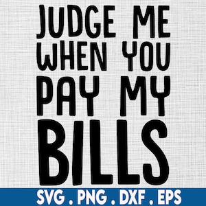 judge me when you pay my bills svg, mind your business svg, melanin svg, black spruch svg, black quote svg, black woman svg, culture svg