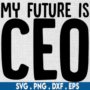 ceo svg, my future is ceo svg, entrepreneur svg, hustle svg, owner svg, hustler svg, girl boss svg, rich svg, small business svg, grind svg
