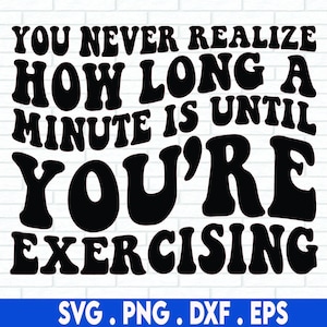lustige Fitness svg, lustiges Training svg, lustiges Fitnessstudio svg, du nie weißt, wie lang eine Minute svg ist, lustige Übung svg, lustiges Cardio svg