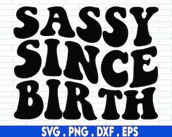 sassy since birth svg, toddler svg, baby girl svg, toddler girl svg, sassy svg, sassy girl svg, sassy and classy svg