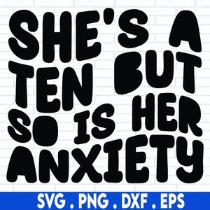 She&#39;s a Ten But So Is Her Anxiety Svg, She&#39;s a 10 png, Funny Png Design, Retro Png, Adult Humor Png, Digital Sublimation Design Png