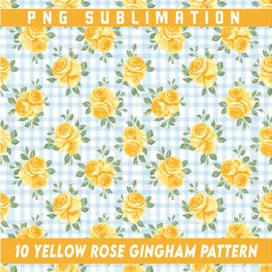 May include: A repeating pattern featuring yellow roses and green leaves on a light blue and white gingham background. The text "PNG SUBLIMATION" is at the top, and "10 YELLOW ROSE GINGHAM PATTERN" is at the bottom.