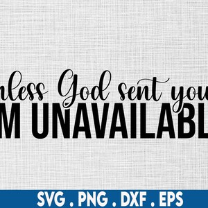 K&ouml;nnte beinhalten: Schwarz-wei&szlig;es Text-Grafikdesign mit dem Text "unless God sent you... I'M UNAVAILABLE".