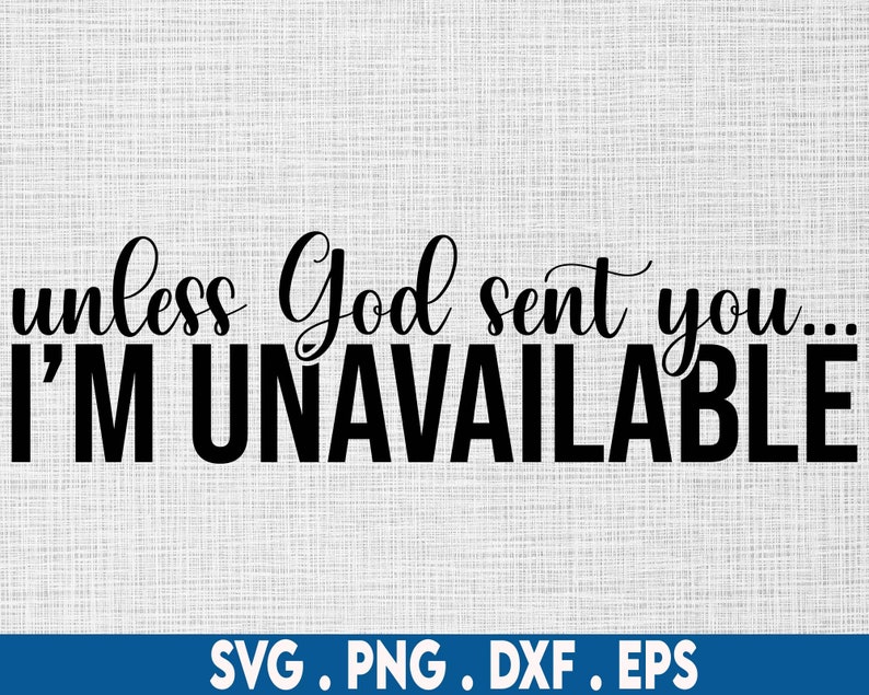 K&ouml;nnte beinhalten: Schwarz-wei&szlig;es Text-Grafikdesign mit dem Text "unless God sent you... I'M UNAVAILABLE".