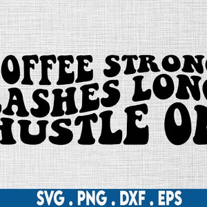 Kaffe starka fransar långa svg, fransar svg, fransteknik svg, hustle on svg, hustler svg, hustle svg, smink svg, kaffemugg svg, tjej boss svg,