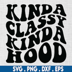 Kinda classy kinda hood svg, bougie svg, boujee svg, rich svg, classy svg, luxury svg, savage svg, wealthy svg, millionaire svg, girl boss