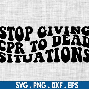 May include: Black and white graphic text design with the phrase "Stop giving CPR to dead situations".