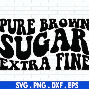 Pure brown sugar extra fine svg, brown sugar svg, melanin svg, black queen svg, african American svg, black woman svg, black saying svg