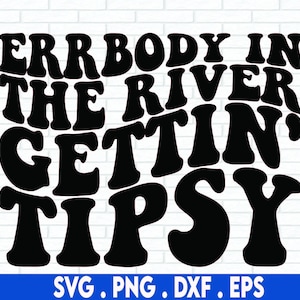 Errbody In The River Gettin&#39; Tipsy SVG, Wine Svg, Drinking svg, Drunk svg, Wavy Stacked, Svg Cricut Cut File, PNG Files | Print Cut Files
