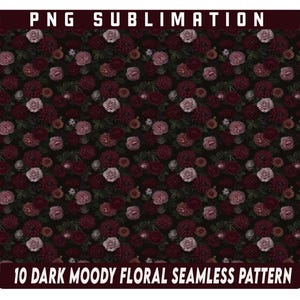 Może przedstawiać: Ciemny, nastrojowy, bezszwowy wzór kwiatowy z bordowymi, ciemnoczerwonymi i bladoróżowymi kwiatami na czarnym tle. Teksty "PNG Sublimation" i "10 Dark Moody Floral Seamless Pattern" są wyświetlane u góry i u dołu.