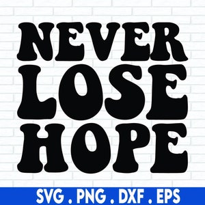 Ne jamais perdre espoir, fichier de coupe SVG, citation svg, svg espoir, croire svg, svg chrétien, cricut, svg béni, silhouette, svg à la main, dxf