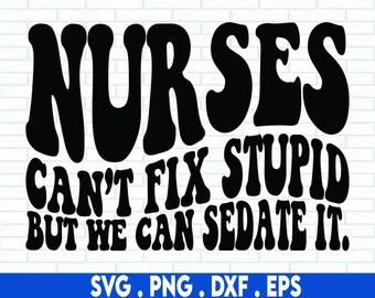 funny nurse svg, can't fix stupid svg, sedate svg, nurse life svg, nursing svg, medical svg, nurse quote svg, scrub life svg, nurse shirt