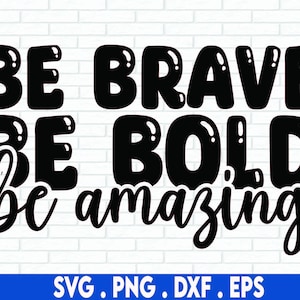 Be Brave Be Bold Be Amazing SVG, Motivational, Source d'inspiration, Maman, Enseignant, Populaire, Png, Fichier Svg Pour Cricut, Sublimation Designs Téléchargements