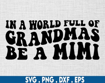 In a world full of grandmas be a mimi svg, grandmother svg, best mimi ever svg, blessed nana svg, gigi svg, grandma svg, nana svg, mimi  svg