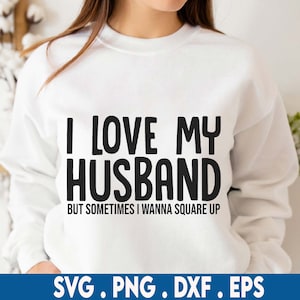 I Love My Husband svg, esposa svg, casado svg, citas de esposa svg, sarcástico svg, sarcasmo svg, esposa divertida svg, camisa de esposa svg, cuadrado svg